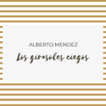 Los girasoles ciegos de Alberto Méndez