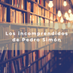 Los incomprendidos de Pedro Simón