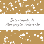 Desencajada de Margaryta Yakovenko