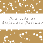 Una vida de Alejandro Palomas